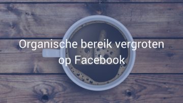 Facebook Organische Bereik daalt – Hoe krijg je een groter bereik op Facebook?