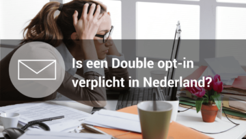 Is een double opt-in verplicht in Nederland?